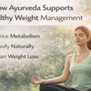 How Ayurveda Supports Healthy Weight Management
